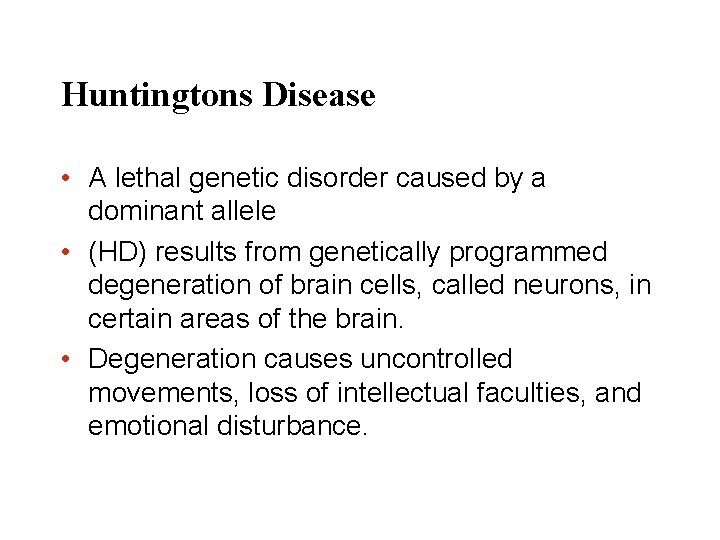 Huntingtons Disease • A lethal genetic disorder caused by a dominant allele • (HD)