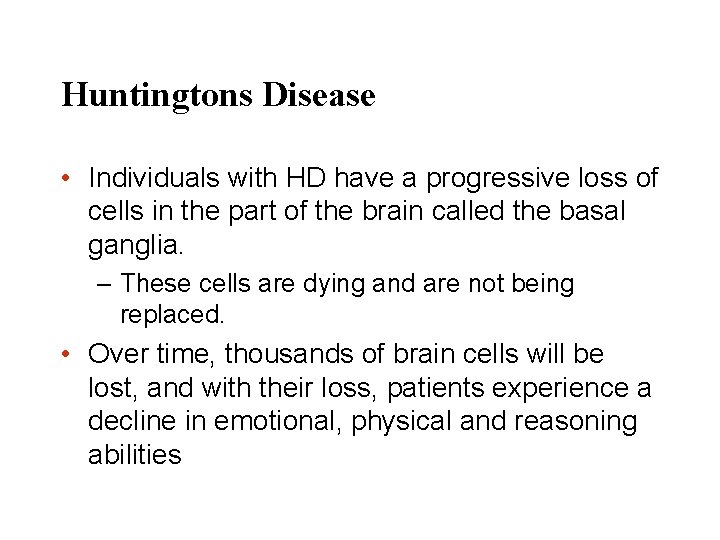 Huntingtons Disease • Individuals with HD have a progressive loss of cells in the