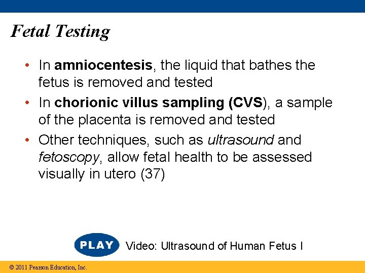 Fetal Testing • In amniocentesis, the liquid that bathes the fetus is removed and