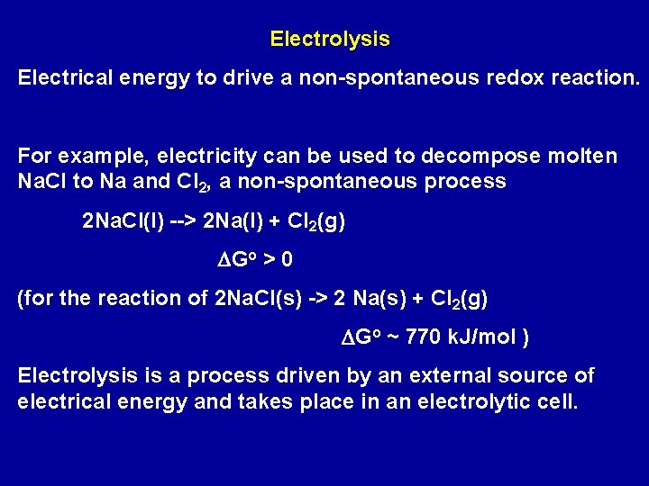Electrolysis Electrical energy to drive a non-spontaneous redox reaction. For example, electricity can be