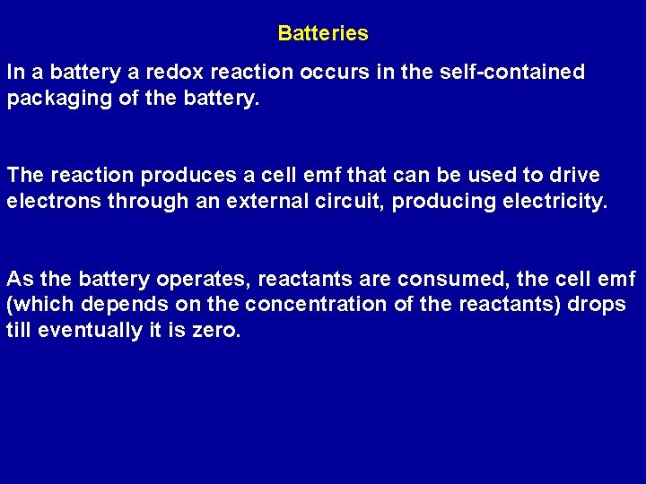 Batteries In a battery a redox reaction occurs in the self-contained packaging of the