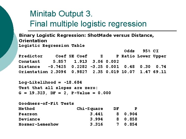 Minitab Output 3. Final multiple logistic regression Binary Logistic Regression: Shot. Made versus Distance,