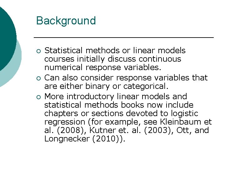 Background ¡ ¡ ¡ Statistical methods or linear models courses initially discuss continuous numerical