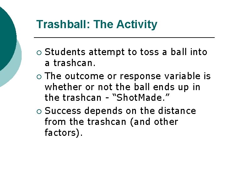 Trashball: The Activity Students attempt to toss a ball into a trashcan. ¡ The