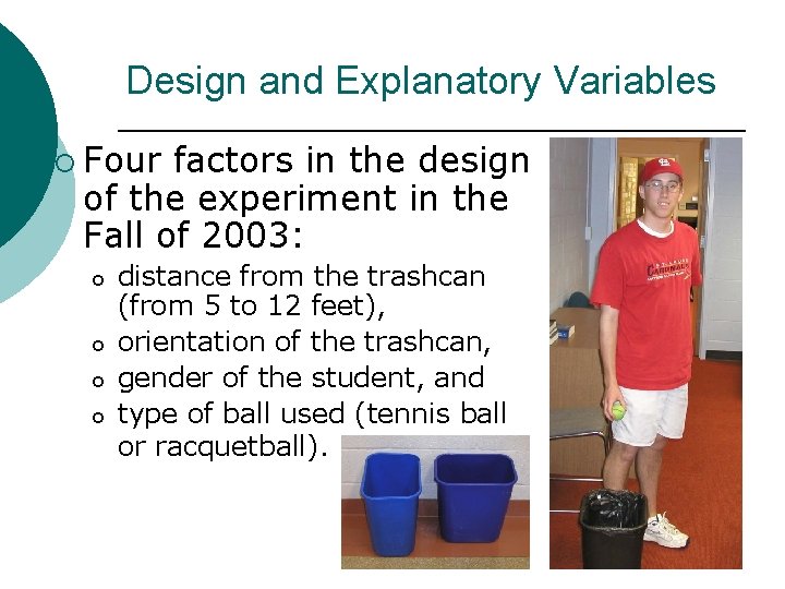 Design and Explanatory Variables ¡ Four factors in the design of the experiment in