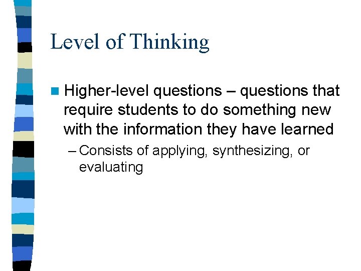 Level of Thinking n Higher-level questions – questions that require students to do something