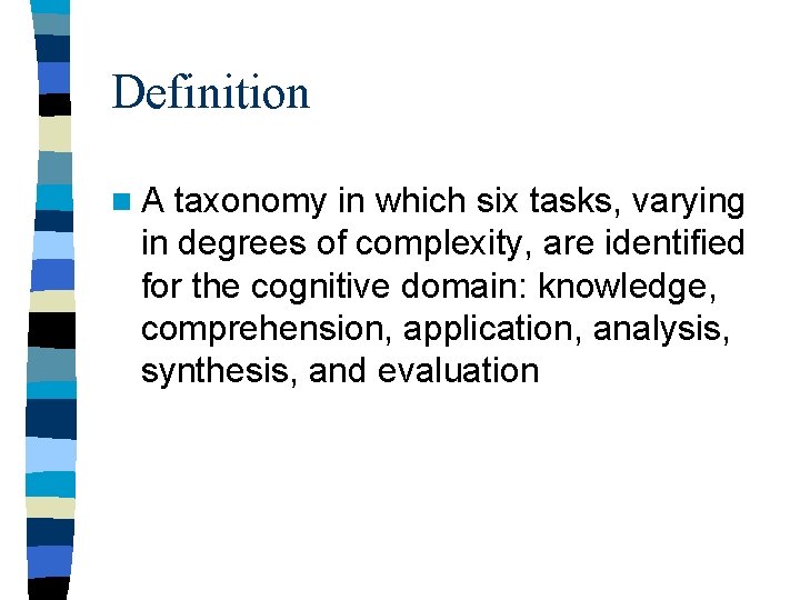 Definition n. A taxonomy in which six tasks, varying in degrees of complexity, are