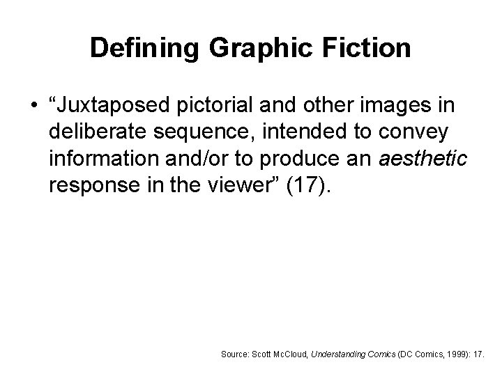 Defining Graphic Fiction • “Juxtaposed pictorial and other images in deliberate sequence, intended to
