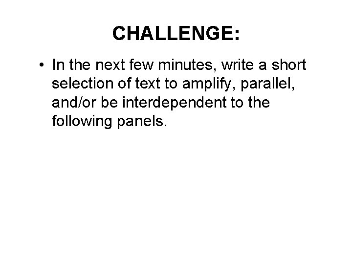 CHALLENGE: • In the next few minutes, write a short selection of text to