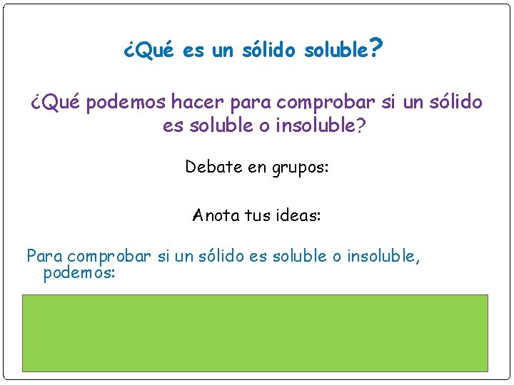 ¿Qué es un sólido soluble? ¿Qué podemos hacer para comprobar si un sólido es