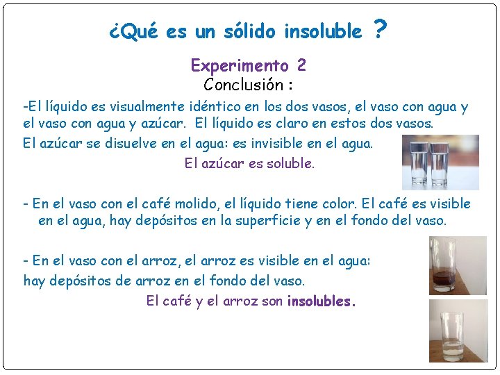 ¿Qué es un sólido insoluble ? Experimento 2 Conclusión : -El líquido es visualmente