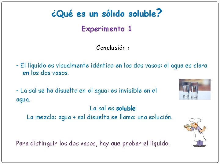¿Qué es un sólido soluble? Experimento 1 Conclusión : - El líquido es visualmente
