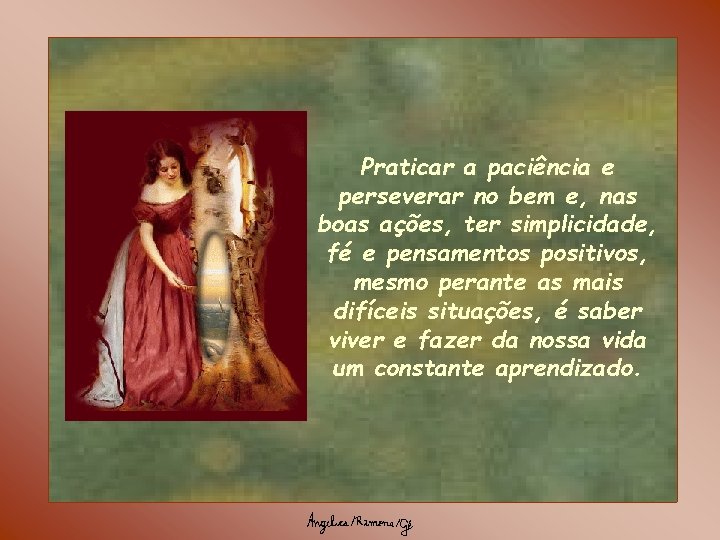 Praticar a paciência e perseverar no bem e, nas boas ações, ter simplicidade, fé