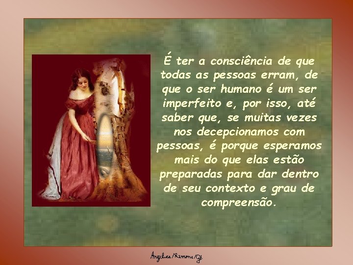É ter a consciência de que todas as pessoas erram, de que o ser