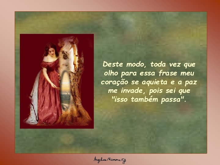 Deste modo, toda vez que olho para essa frase meu coração se aquieta e