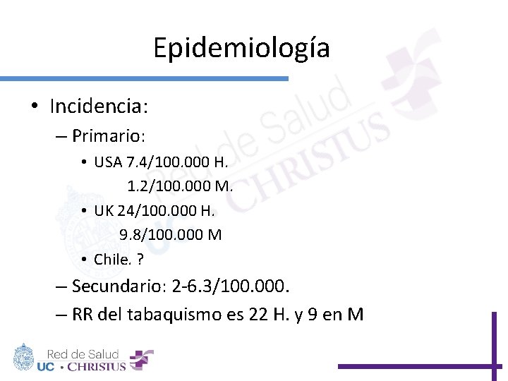 Epidemiología • Incidencia: – Primario: • USA 7. 4/100. 000 H. 1. 2/100. 000