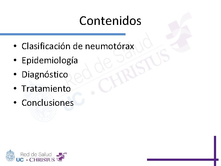 Contenidos • • • Clasificación de neumotórax Epidemiología Diagnóstico Tratamiento Conclusiones 