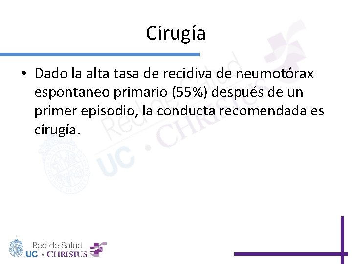 Cirugía • Dado la alta tasa de recidiva de neumotórax espontaneo primario (55%) después