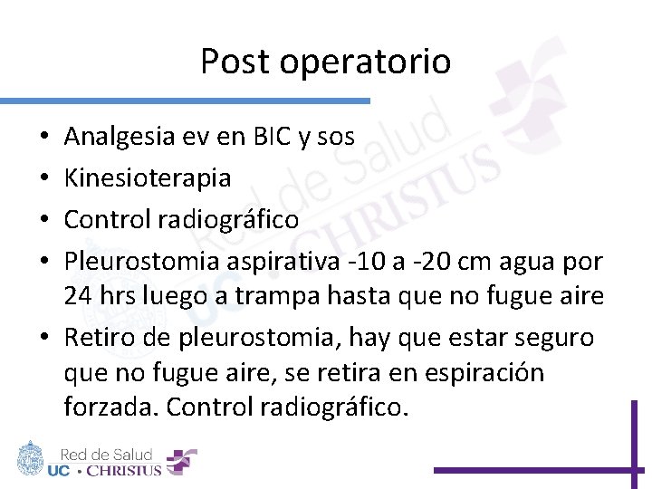 Post operatorio Analgesia ev en BIC y sos Kinesioterapia Control radiográfico Pleurostomia aspirativa -10