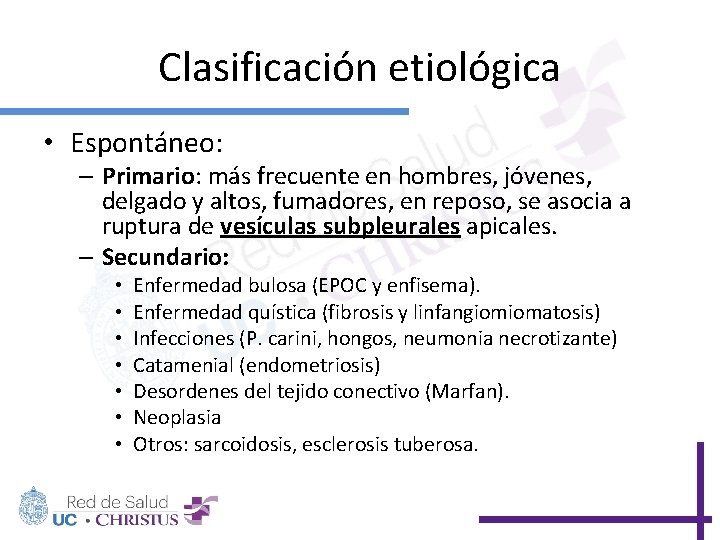 Clasificación etiológica • Espontáneo: – Primario: más frecuente en hombres, jóvenes, delgado y altos,