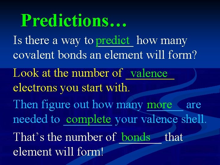 Predictions… Is there a way to predict ______ how many covalent bonds an element
