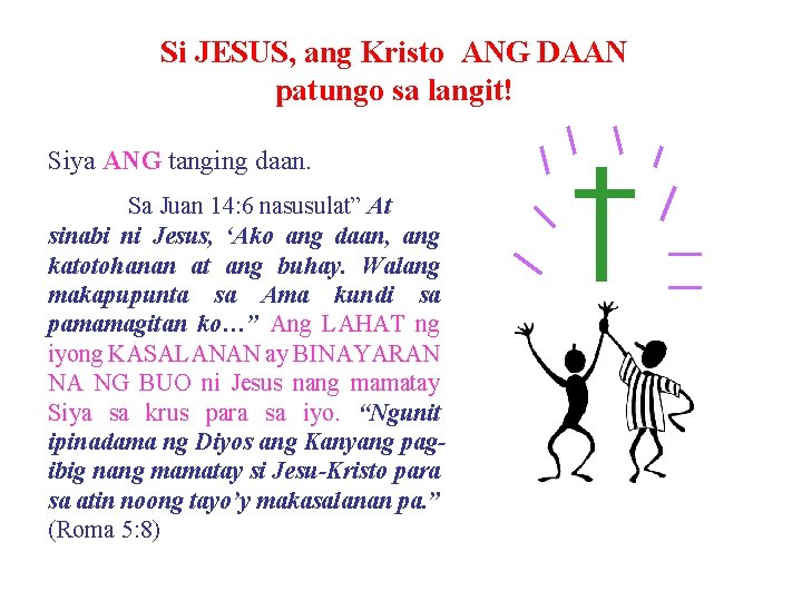 Si JESUS, ang Kristo ANG DAAN patungo sa langit! Siya ANG tanging daan. Sa