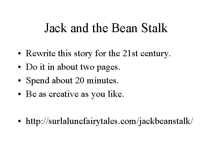 Jack and the Bean Stalk • • Rewrite this story for the 21 st