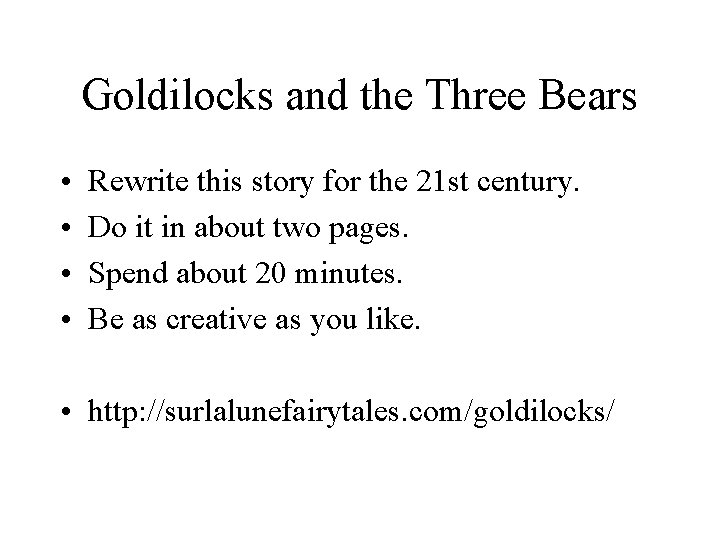 Goldilocks and the Three Bears • • Rewrite this story for the 21 st
