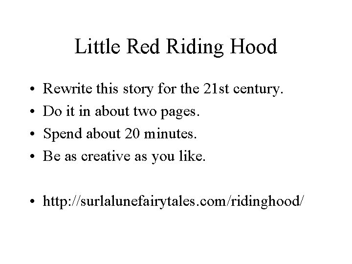 Little Red Riding Hood • • Rewrite this story for the 21 st century.