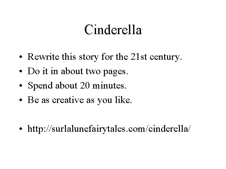 Cinderella • • Rewrite this story for the 21 st century. Do it in