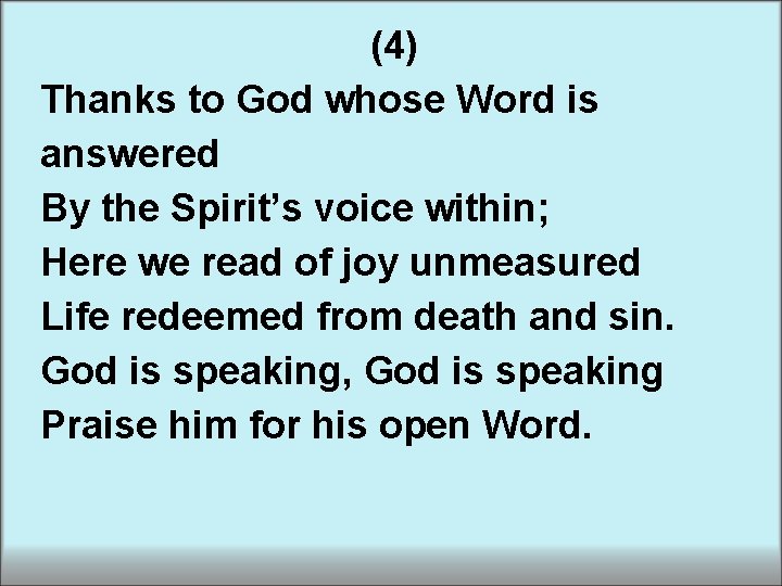 (4) Thanks to God whose Word is answered By the Spirit’s voice within; Here