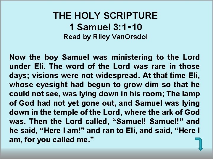 THE HOLY SCRIPTURE 1 Samuel 3: 1‑ 10 Read by Riley Van. Orsdol Now