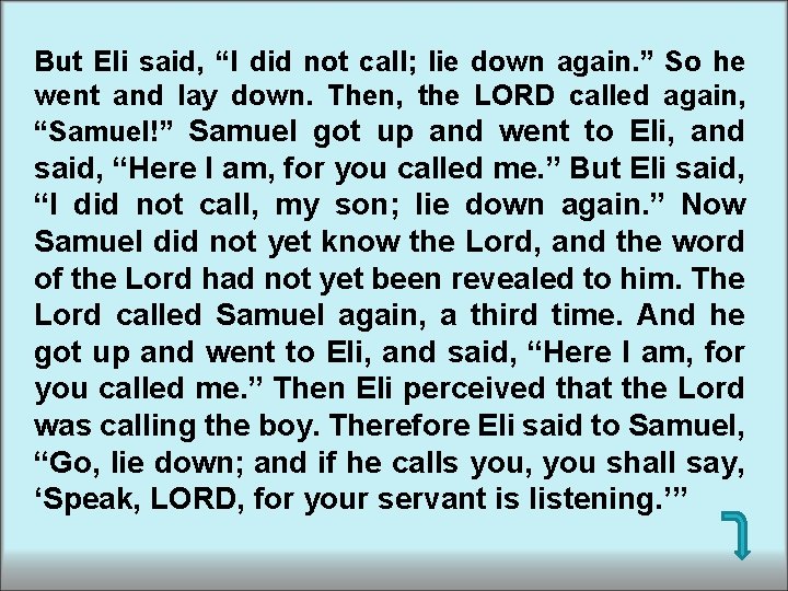 But Eli said, “I did not call; lie down again. ” So he went