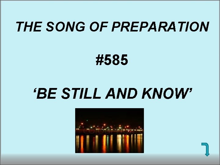 THE SONG OF PREPARATION #585 ‘BE STILL AND KNOW’ 