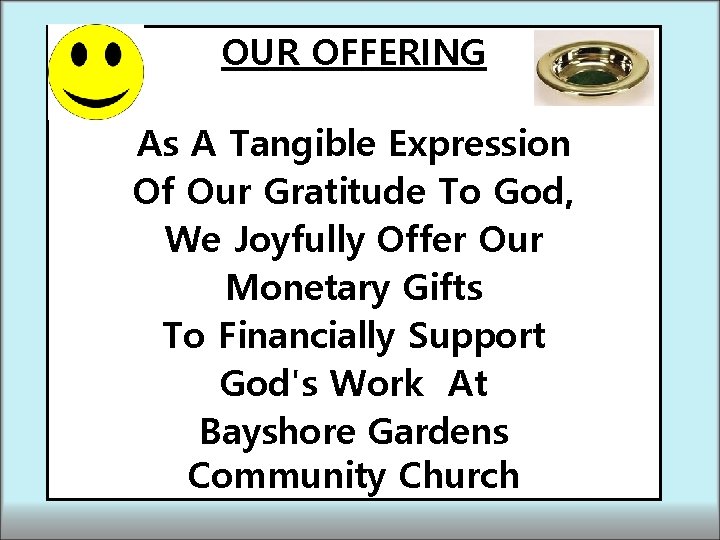 OUR OFFERING As A Tangible Expression Of Our Gratitude To God, We Joyfully Offer