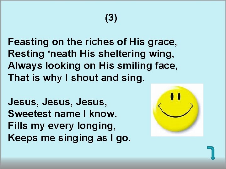 (3) Feasting on the riches of His grace, Resting ‘neath His sheltering wing, Always