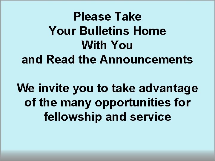Please Take Your Bulletins Home With You and Read the Announcements We invite you