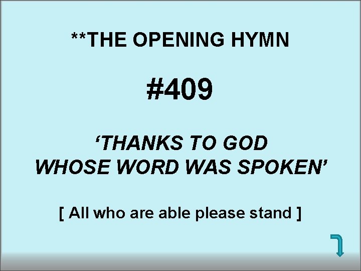 **THE OPENING HYMN #409 ‘THANKS TO GOD WHOSE WORD WAS SPOKEN’ [ All who