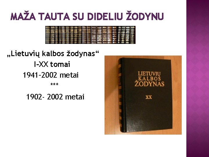 MAŽA TAUTA SU DIDELIU ŽODYNU „Lietuvių kalbos žodynas“ I–XX tomai 1941– 2002 metai ***
