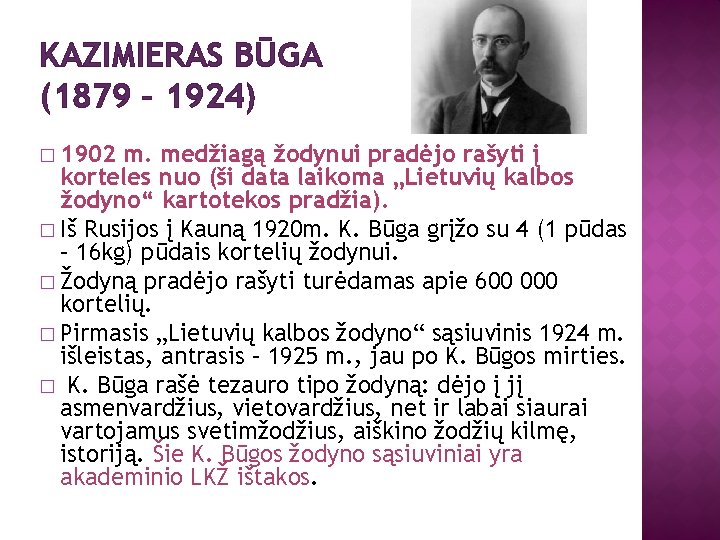 KAZIMIERAS BŪGA (1879 – 1924) � 1902 m. medžiagą žodynui pradėjo rašyti į korteles