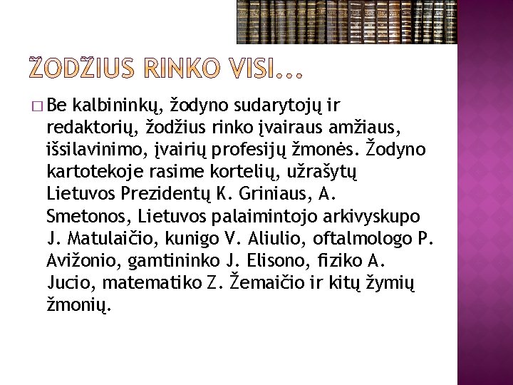 � Be kalbininkų, žodyno sudarytojų ir redaktorių, žodžius rinko įvairaus amžiaus, išsilavinimo, įvairių profesijų