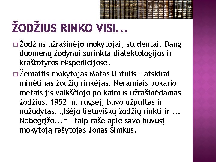 ŽODŽIUS RINKO VISI. . . � Žodžius užrašinėjo mokytojai, studentai. Daug duomenų žodynui surinkta