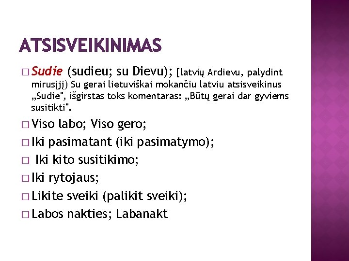 ATSISVEIKINIMAS � Sudie (sudieu; su Dievu); [latvių Ardievu, palydint mirusįjį) Su gerai lietuviškai mokančiu