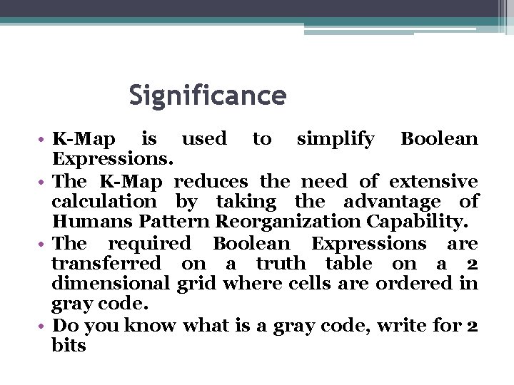 Significance • K-Map is used to simplify Boolean Expressions. • The K-Map reduces the Significance • K-Map is used to simplify Boolean Expressions. • The K-Map reduces the