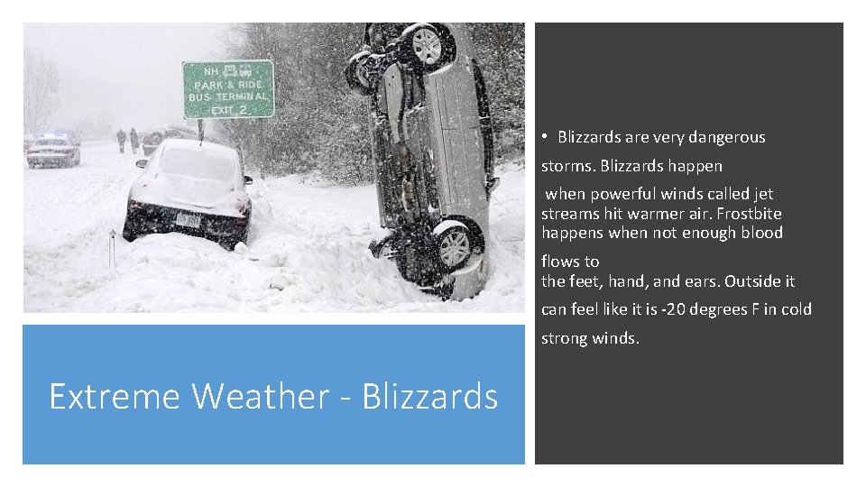  • Blizzards are very dangerous storms. Blizzards happen when powerful winds called jet