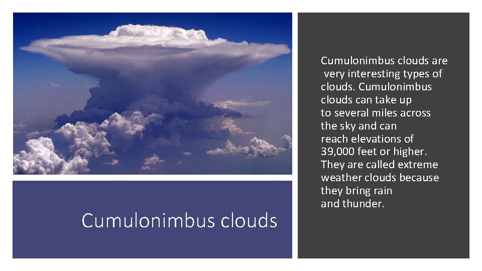 Cumulonimbus clouds are very interesting types of clouds. Cumulonimbus clouds can take up to