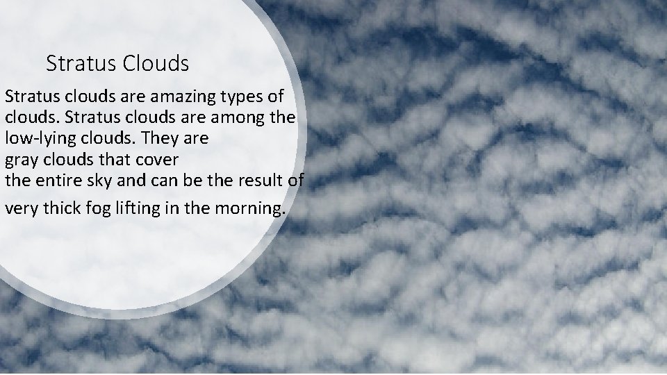 Stratus Clouds Stratus clouds are amazing types of clouds. Stratus clouds are among the