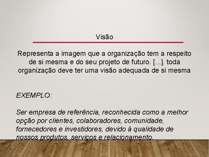 Visão Representa a imagem que a organização tem a respeito de si mesma e