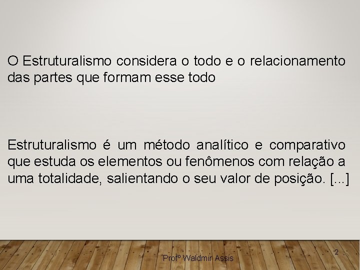 O Estruturalismo considera o todo e o relacionamento das partes que formam esse todo