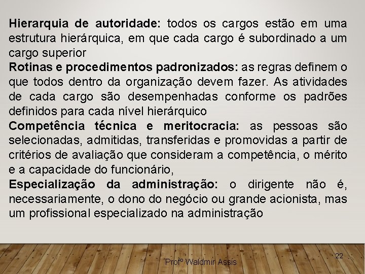 Hierarquia de autoridade: todos os cargos estão em uma estrutura hierárquica, em que cada